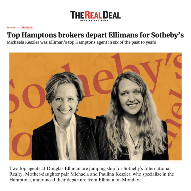 Two top agents at @douglaselliman are jumping ship for @sothebysrealty! Mother-daughter pair @michaela.keszler and @paulina.keszler, who specialize in the Hamptons, announced their departure from Elliman on Monday. In total, the pair has closed over $200M in deals in the last two months. [link in bio]