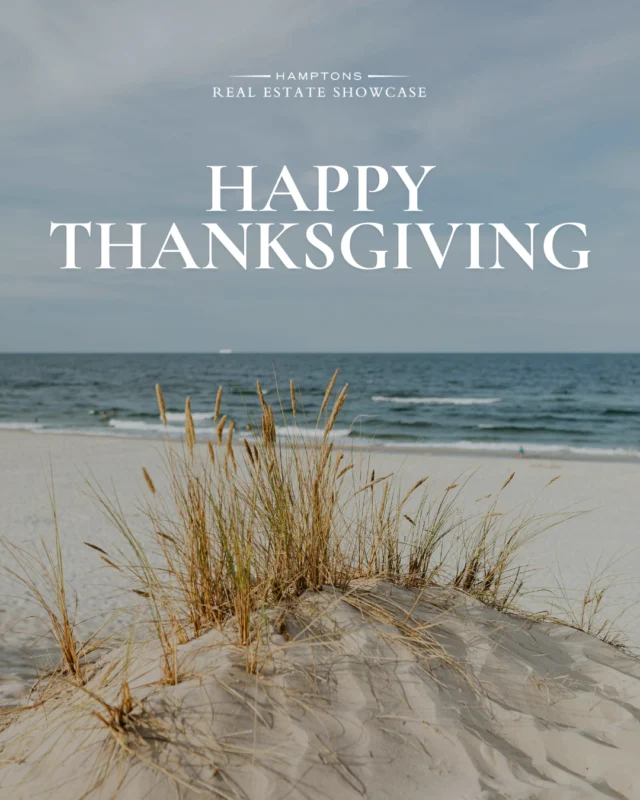 Happy Thanksgiving from all of us at Hamptons Real Estate Showcase. May your holiday be rich with laughter, love, and the simple joys of being surrounded by those who matter most.